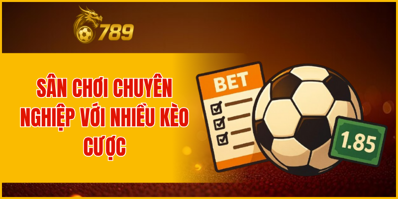 Sân chơi chuyên nghiệp với nhiều kèo cược
