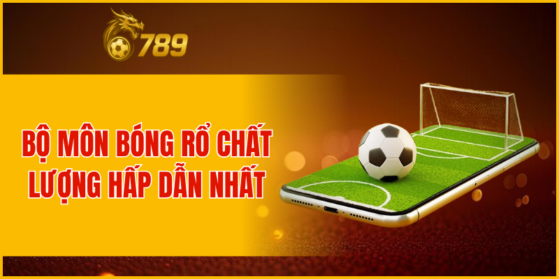 Bộ môn bóng rổ chất lượng hấp dẫn nhất