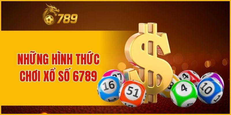 Những hình thức chơi xổ số 6789
