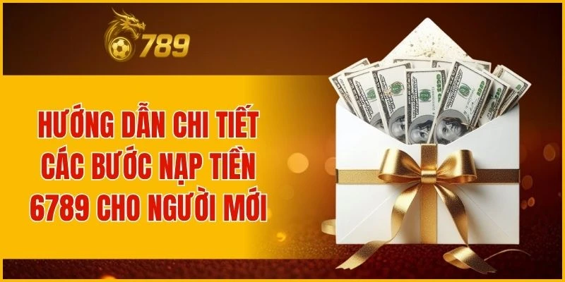 Các bước thực hiện nạp tiền 6789 dành cho người chơi mới