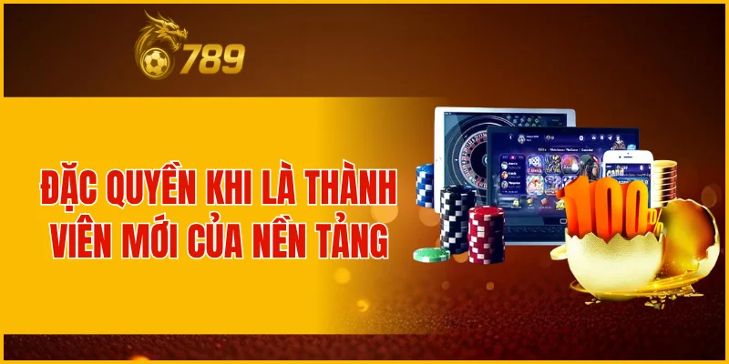 Đặc quyền khi là thành viên mới của nền tảng