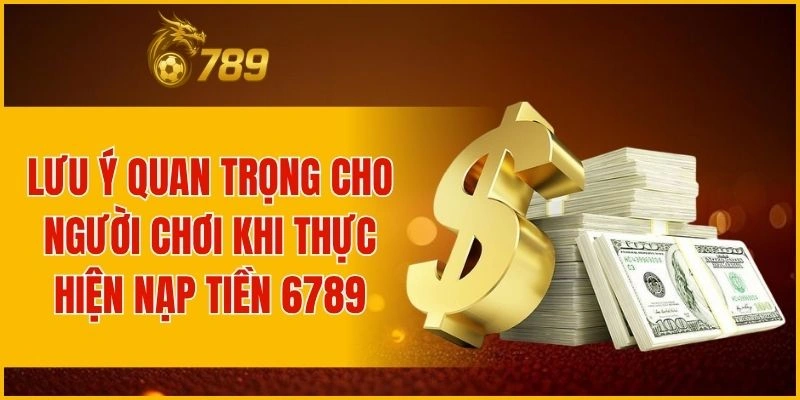 Điều cần nhớ để nạp tiền vào tài khoản luôn chính xác