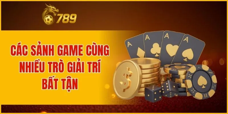 Các sảnh game cùng nhiều trò giải trí bất tận