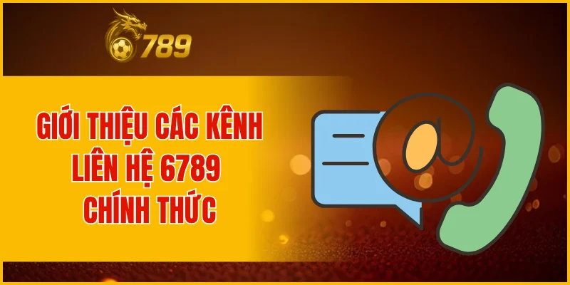 Giới thiệu các kênh liên hệ 6789 chính thức