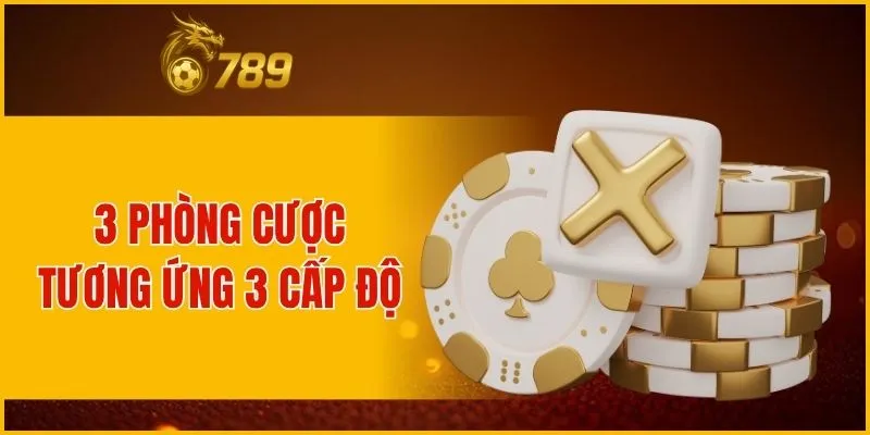 3 phòng cược tương ứng 3 cấp độ
