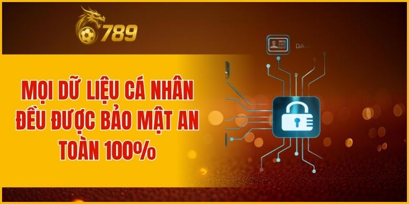 Mọi dữ liệu cá nhân đều được bảo mật an toàn 100%