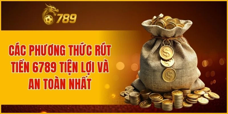 Những cách rút tiền nhanh chóng và tiện lợi tại nhà cái