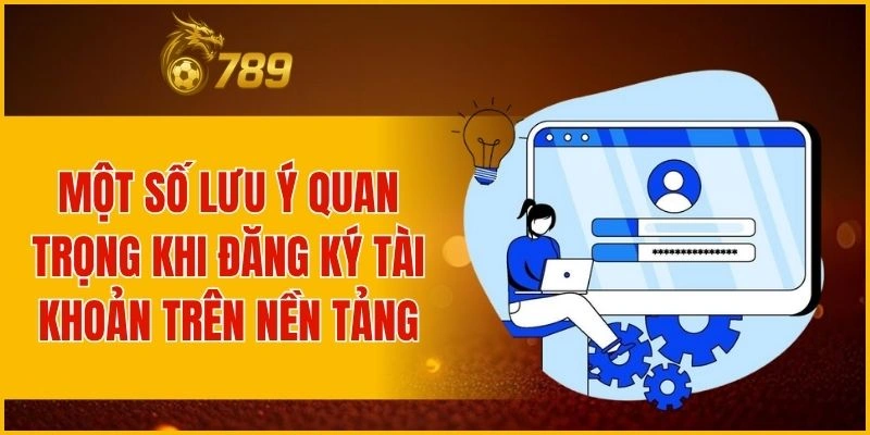 Những điều cần nhớ khi tạo tài khoản tại nền tảng