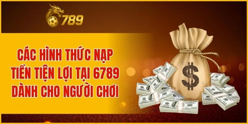Những phương thức nạp tiền phổ biến được ưa chuộng tại nhà cái