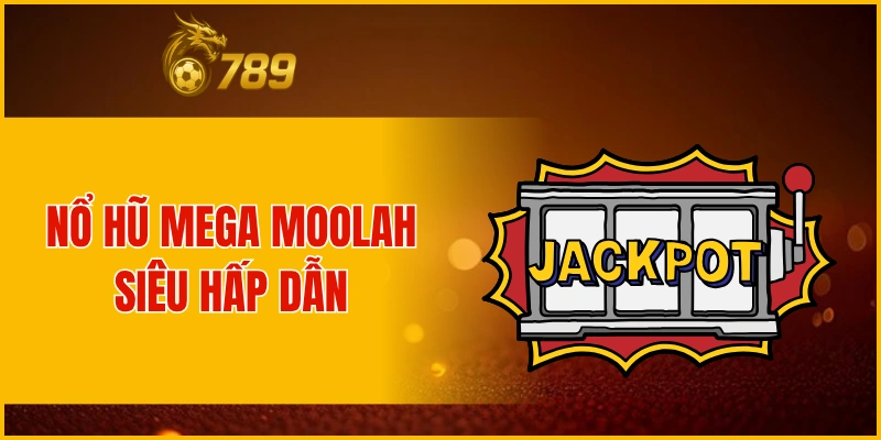 Nổ hũ Mega Moolah siêu hấp dẫn tại nhà cái 6789