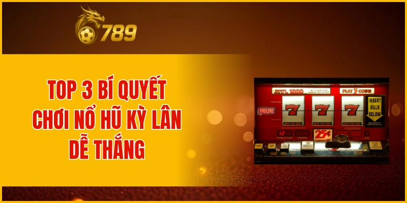 Top 3 bí quyết vàng chơi nổ hũ kỳ lân mách nước dễ thắng