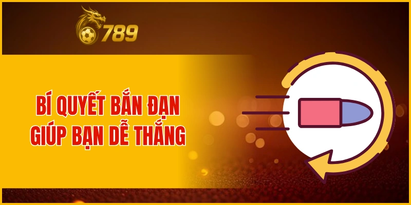 Top 5 bí quyết bắn đạn giúp thắng lớn khi bắn cá